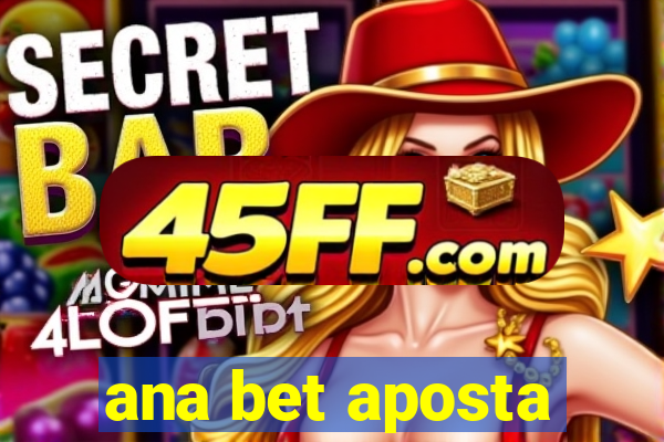 ana bet aposta